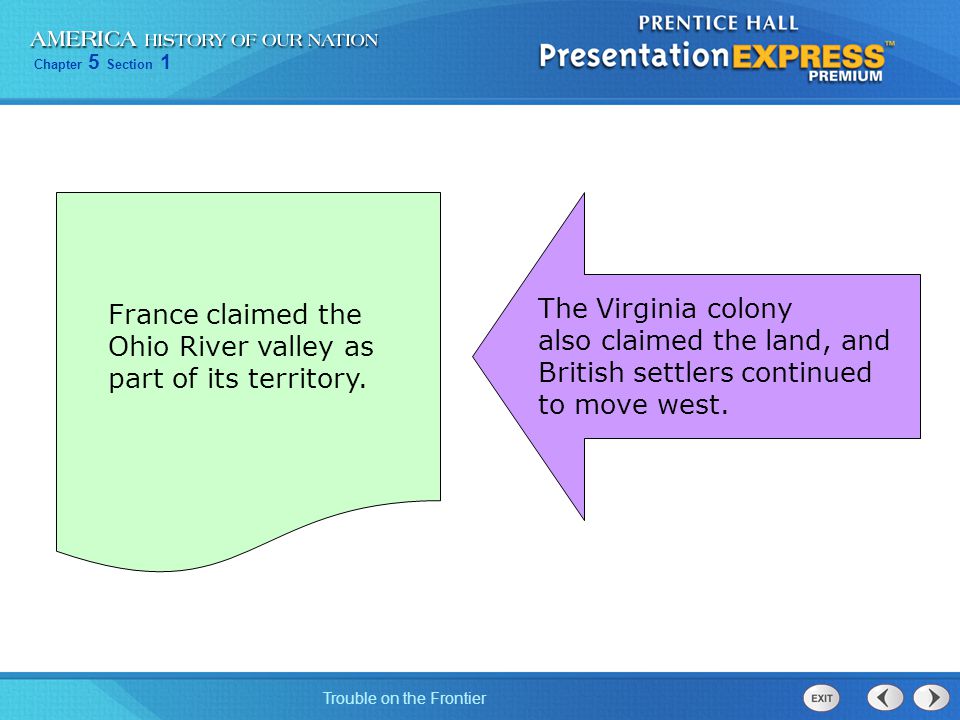 France claimed the Ohio River valley as. part of its territory. The Virginia colony. also claimed the land, and.