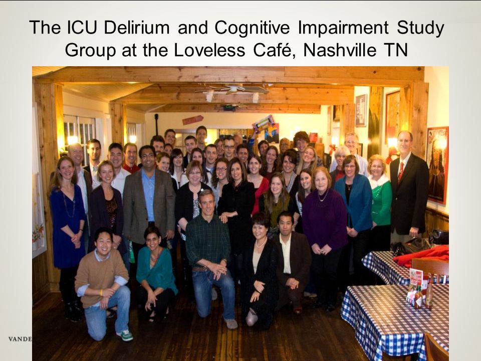 The ICU Delirium and Cognitive Impairment Study Group at the Loveless Café, Nashville TN