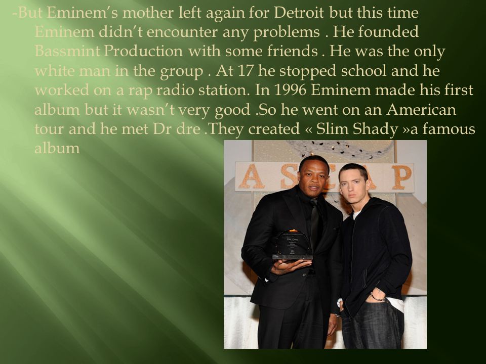 -But Eminem’s mother left again for Detroit but this time Eminem didn’t encounter any problems .