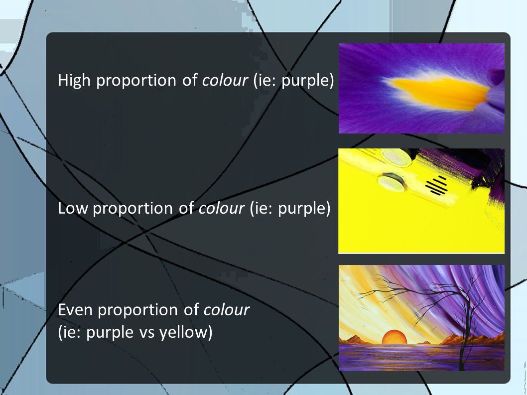 High proportion of colour (ie: purple)