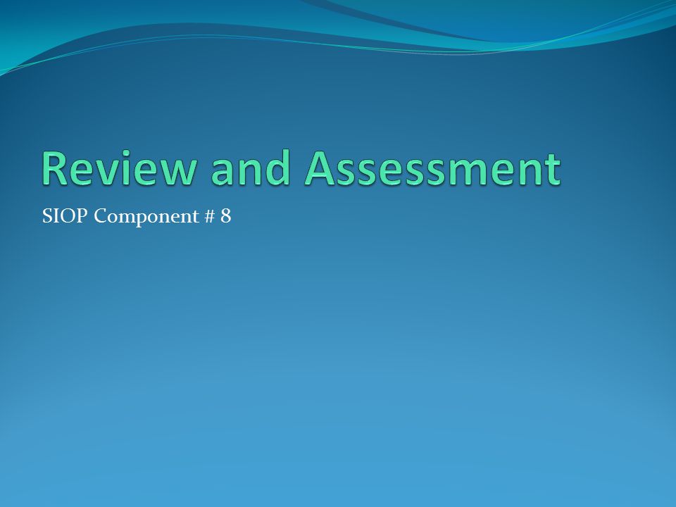 Review and Assessment SIOP Component # 8
