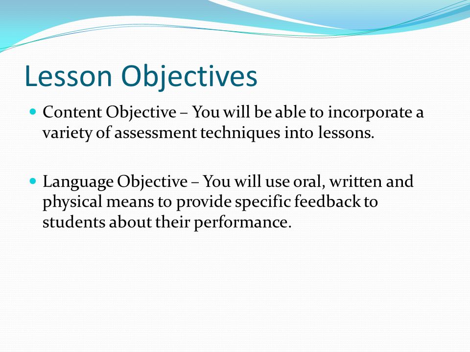 Lesson Objectives Content Objective – You will be able to incorporate a variety of assessment techniques into lessons.