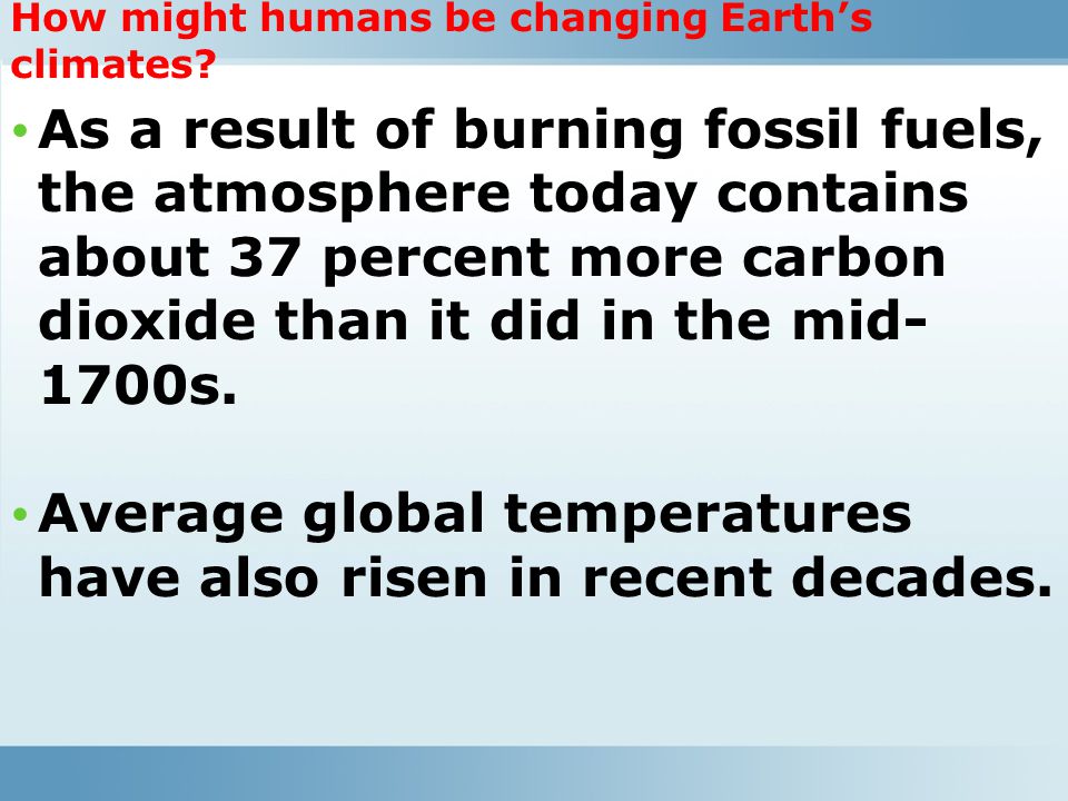 Average global temperatures have also risen in recent decades.
