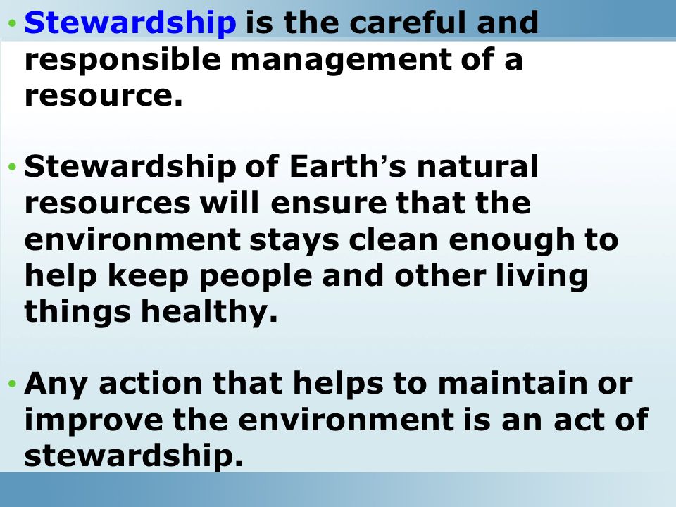 Stewardship is the careful and responsible management of a resource.