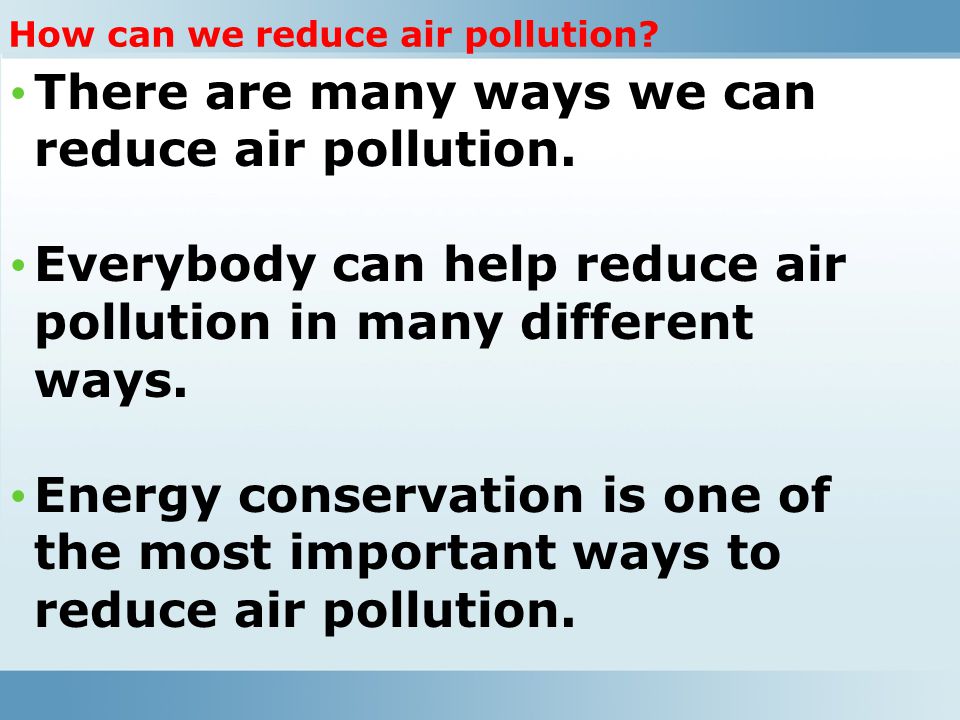 There are many ways we can reduce air pollution.