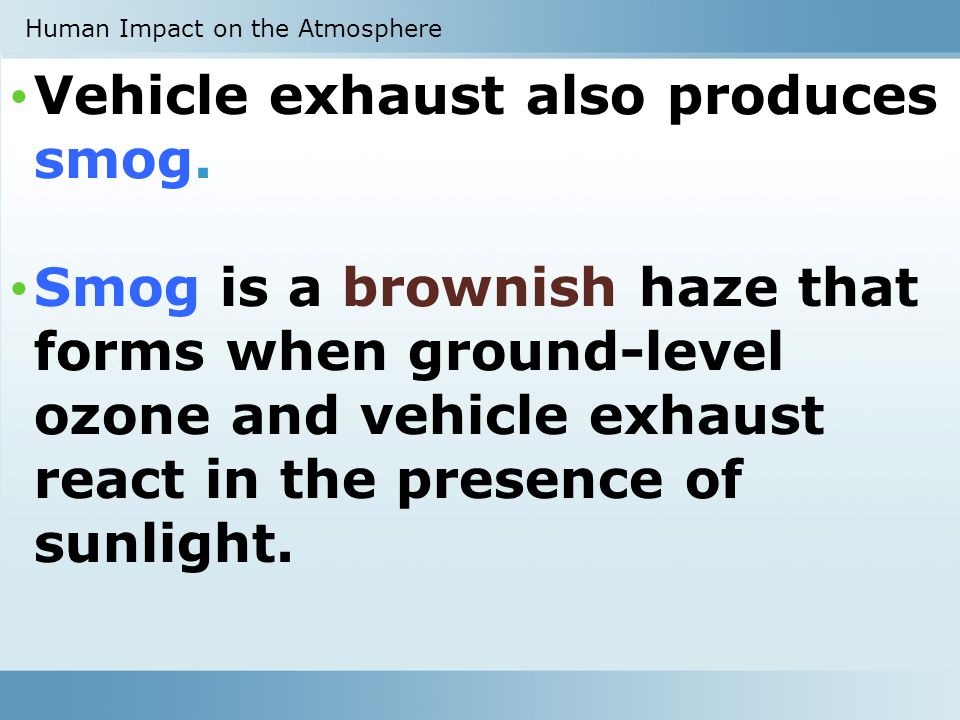 Vehicle exhaust also produces smog.