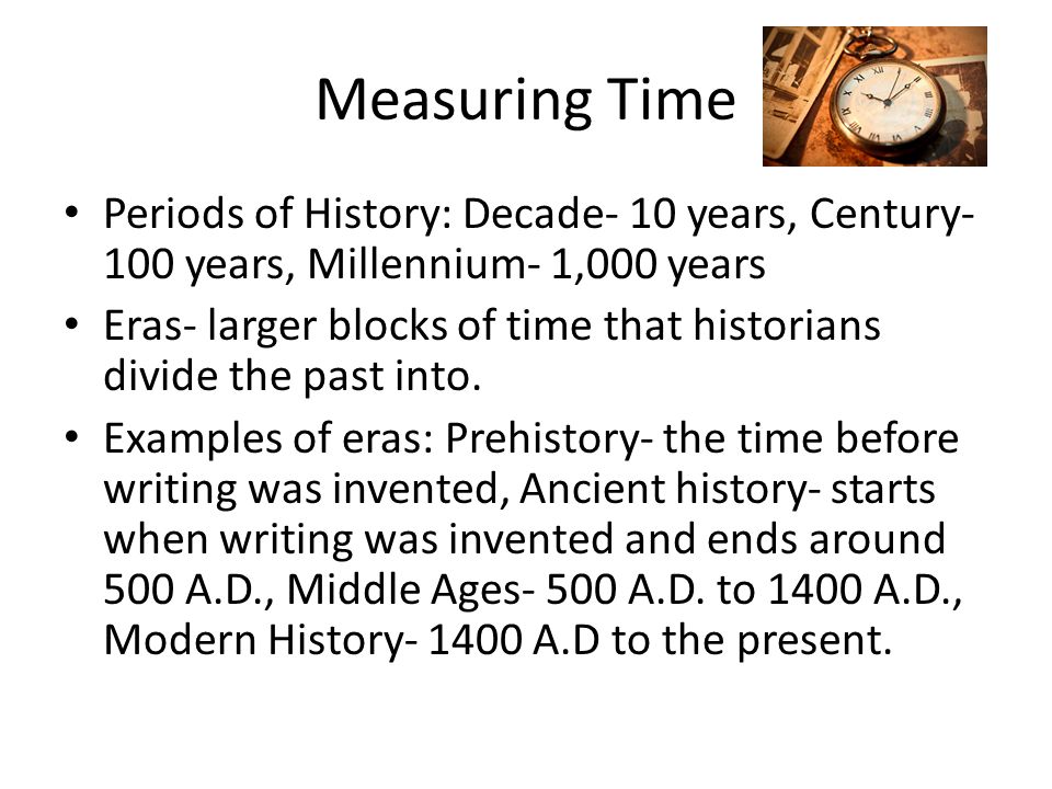 Measuring Time Periods of History: Decade- 10 years, Century- 100 years, Millennium- 1,000 years.