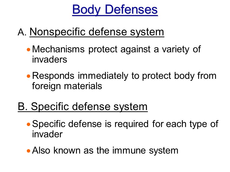 Body Defenses B. Specific defense system A. Nonspecific defense system