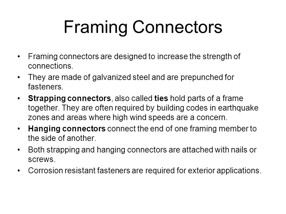 Framing Connectors Framing connectors are designed to increase the strength of connections.