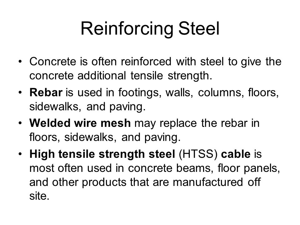 Reinforcing Steel Concrete is often reinforced with steel to give the concrete additional tensile strength.