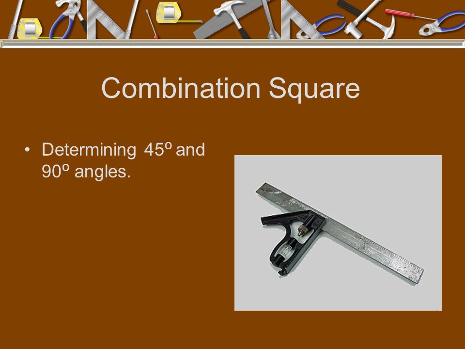Combination Square Determining 45o and 90o angles.