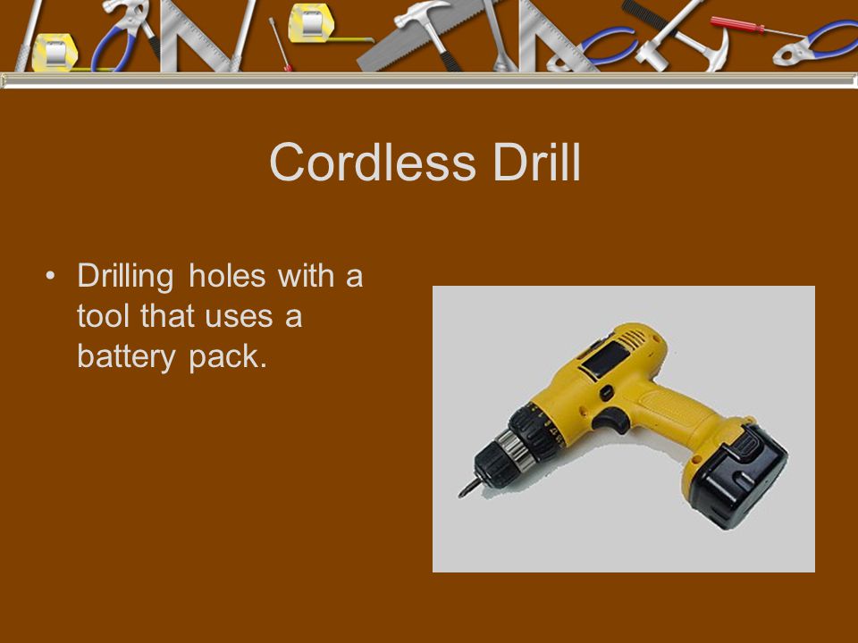 Cordless Drill Drilling holes with a tool that uses a battery pack.