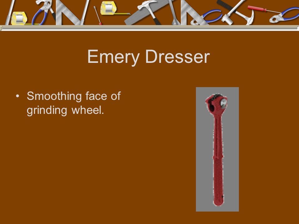 Emery Dresser Smoothing face of grinding wheel.