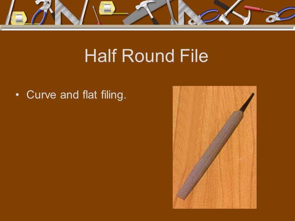 Half Round File Curve and flat filing.