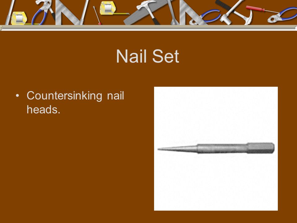 Nail Set Countersinking nail heads.