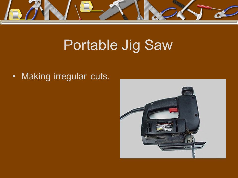 Portable Jig Saw Making irregular cuts.