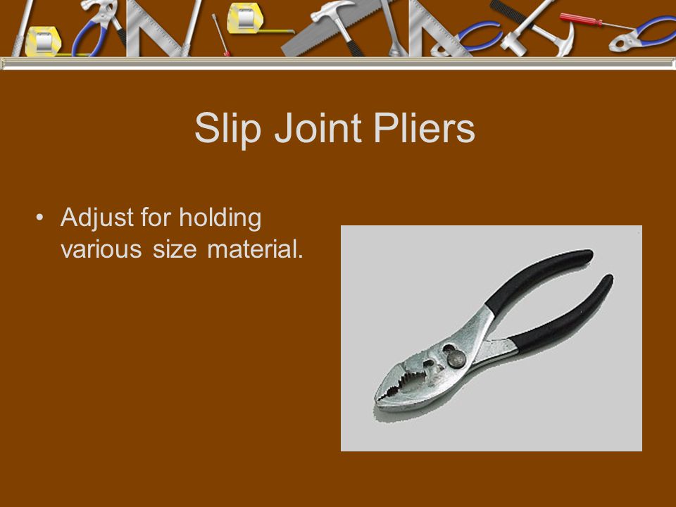 Slip Joint Pliers Adjust for holding various size material.