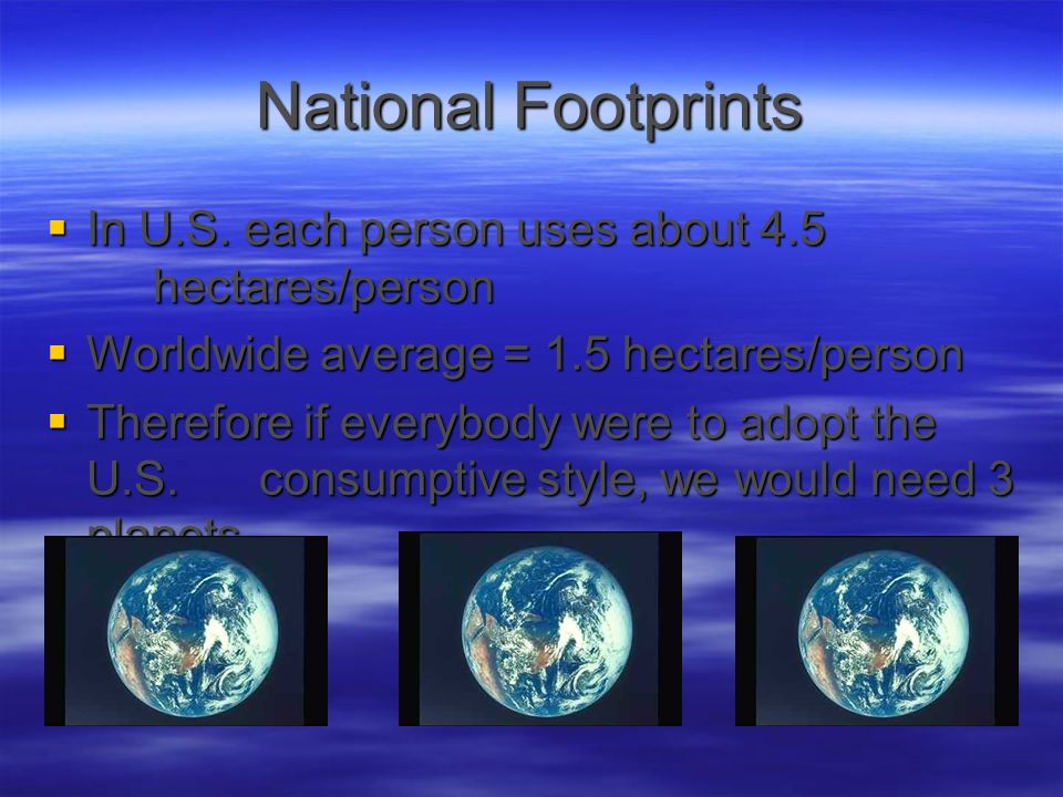 National Footprints In U.S. each person uses about 4.5 hectares/person
