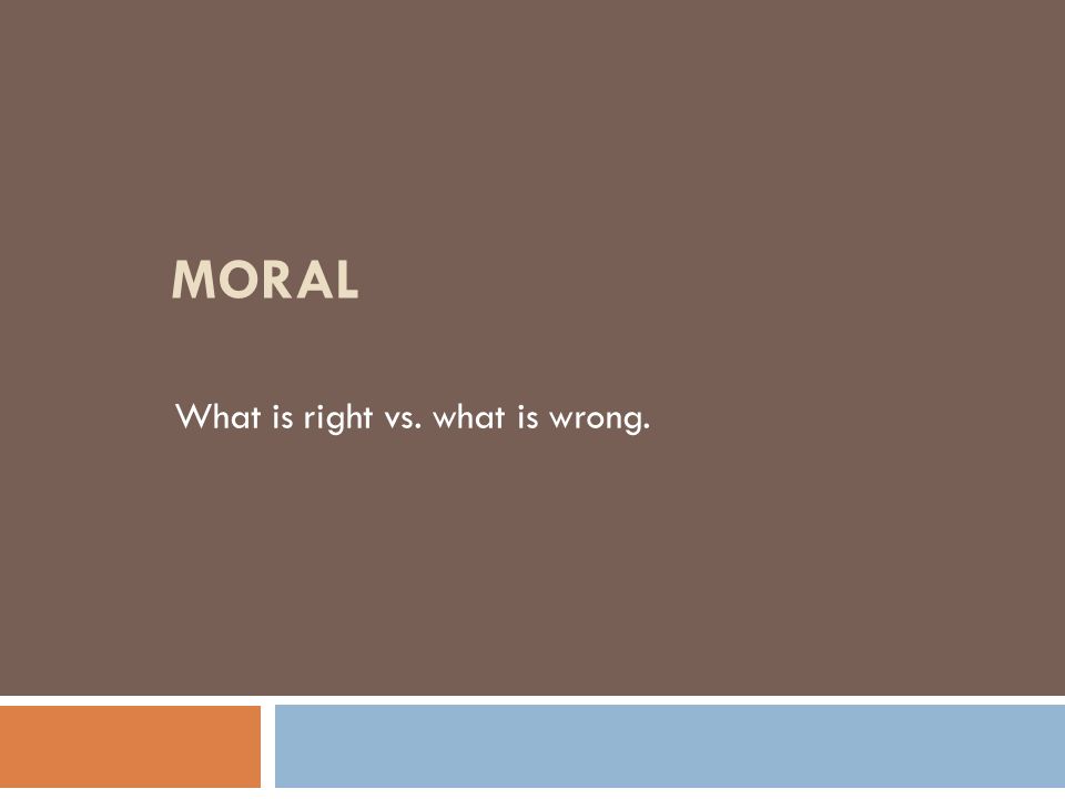 What is right vs. what is wrong.