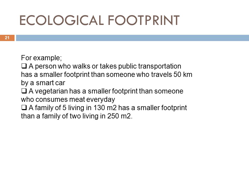 ECOLOGICAL FOOTPRINT For example;