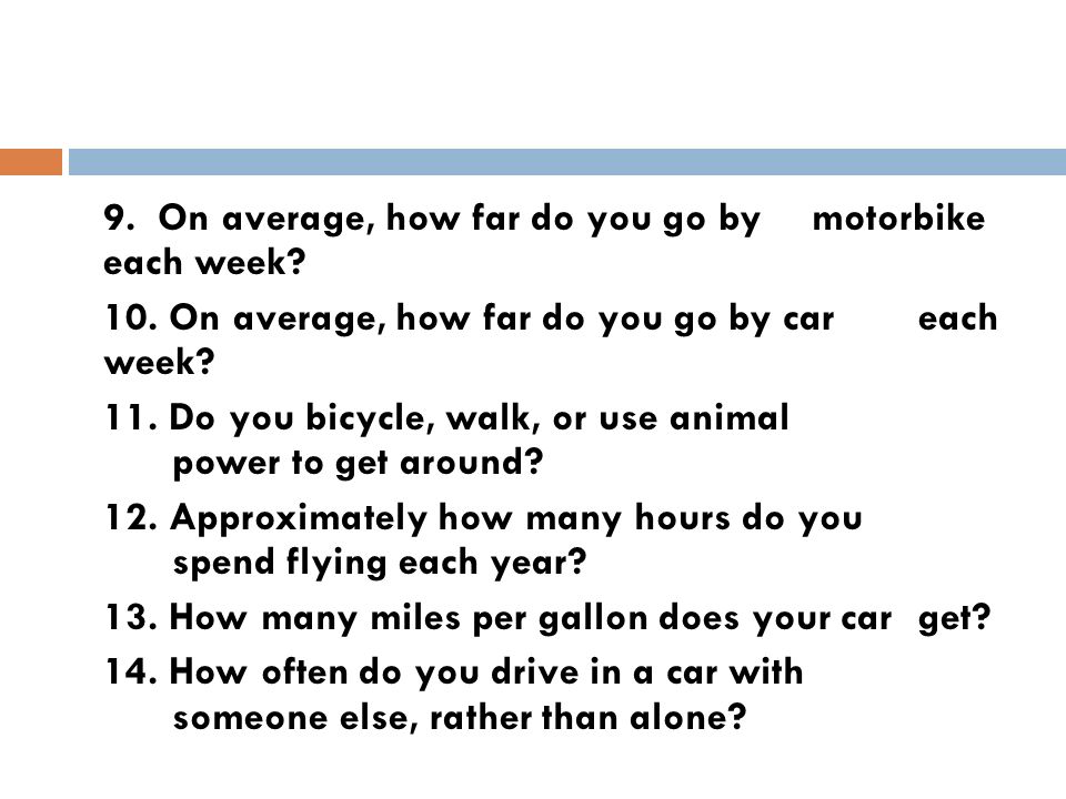 9. On average, how far do you go by motorbike each week