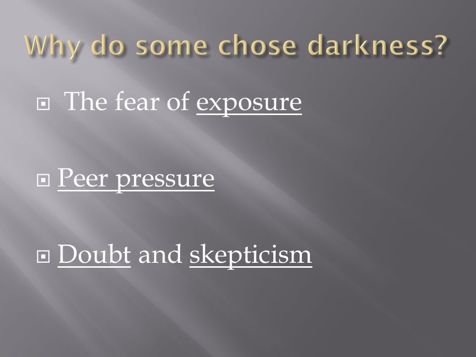 Why do some chose darkness