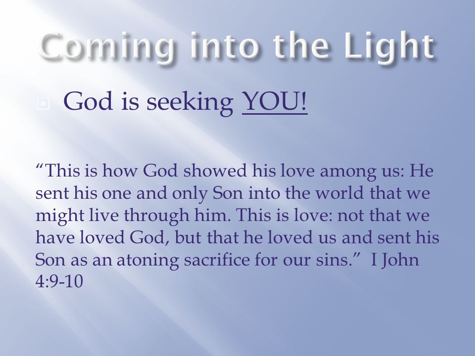 Coming into the Light God is seeking YOU!