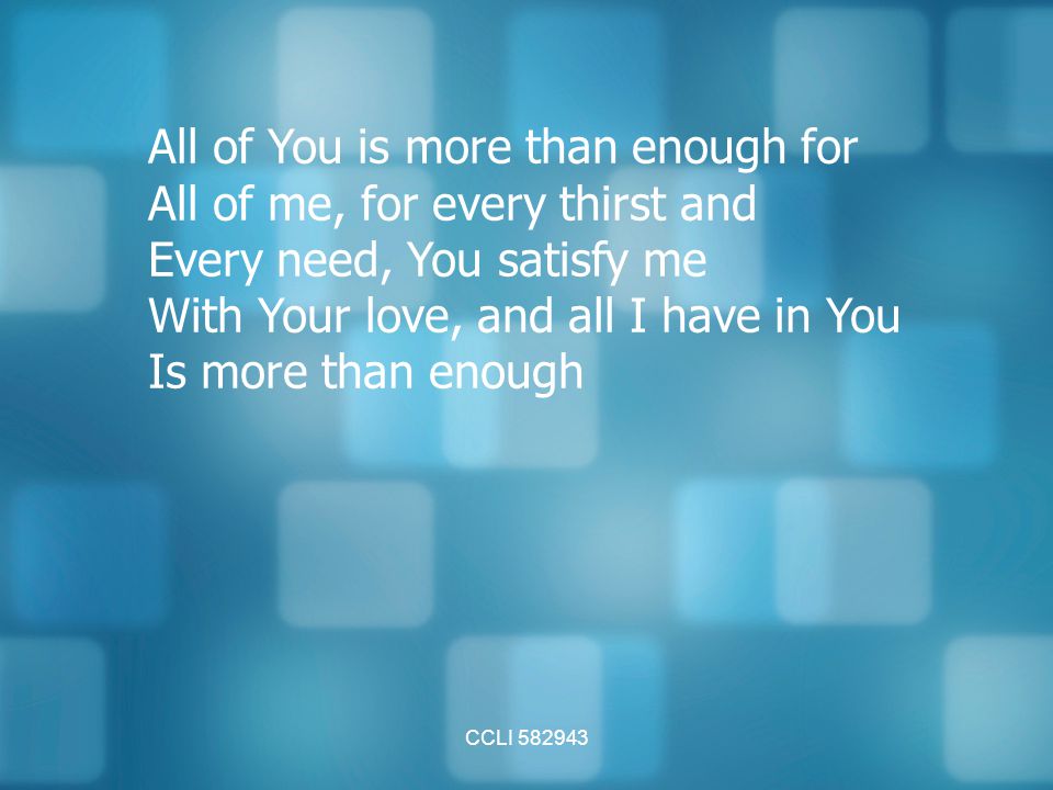 All of You is more than enough for All of me, for every thirst and