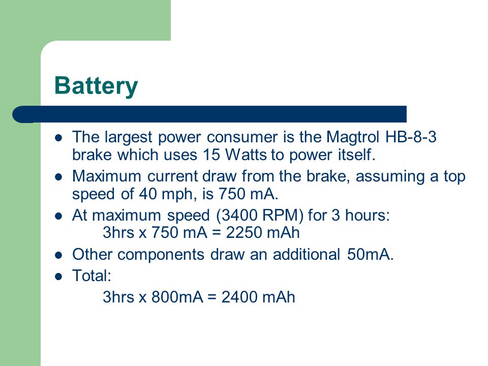 Battery The largest power consumer is the Magtrol HB-8-3 brake which uses 15 Watts to power itself.