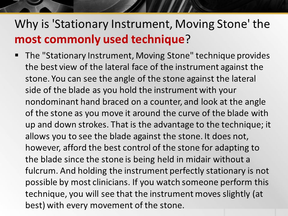 Why is Stationary Instrument, Moving Stone the most commonly used technique