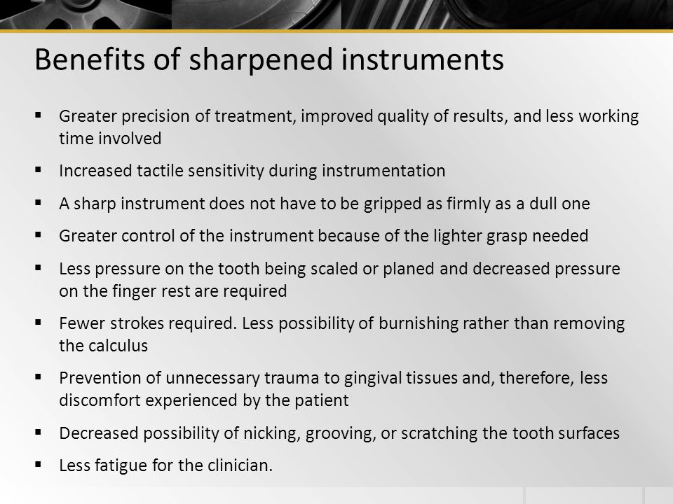 Benefits of sharpened instruments