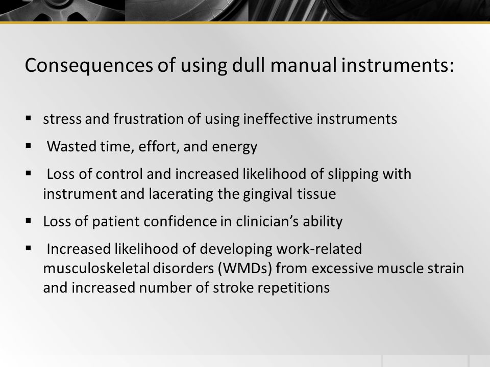 Consequences of using dull manual instruments: