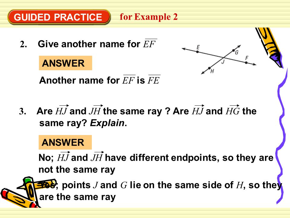 GUIDED PRACTICE for Example Give another name for EF. ANSWER. Another name for EF is FE.