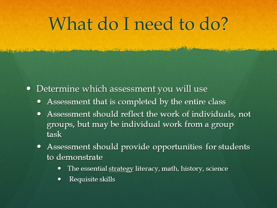 What do I need to do Determine which assessment you will use