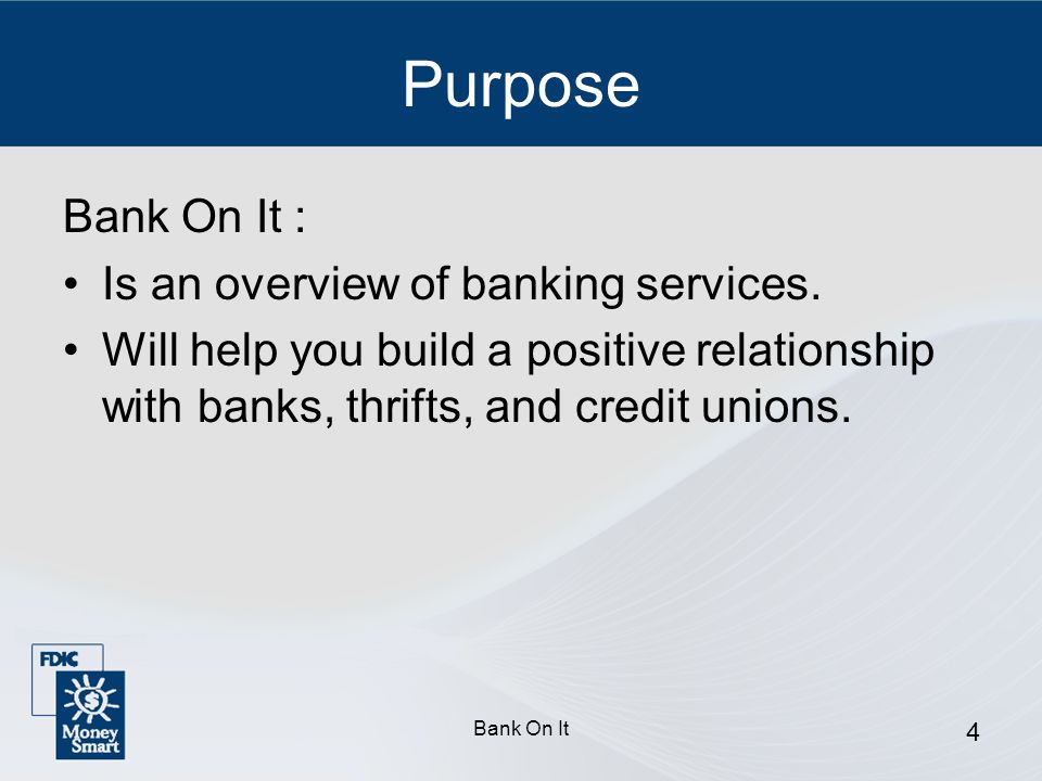 Purpose Bank On It : Is an overview of banking services.