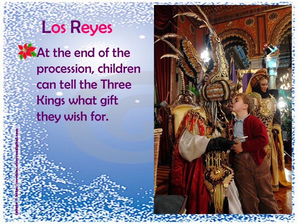 Los Reyes At the end of the procession, children can tell the Three Kings what gift they wish for.