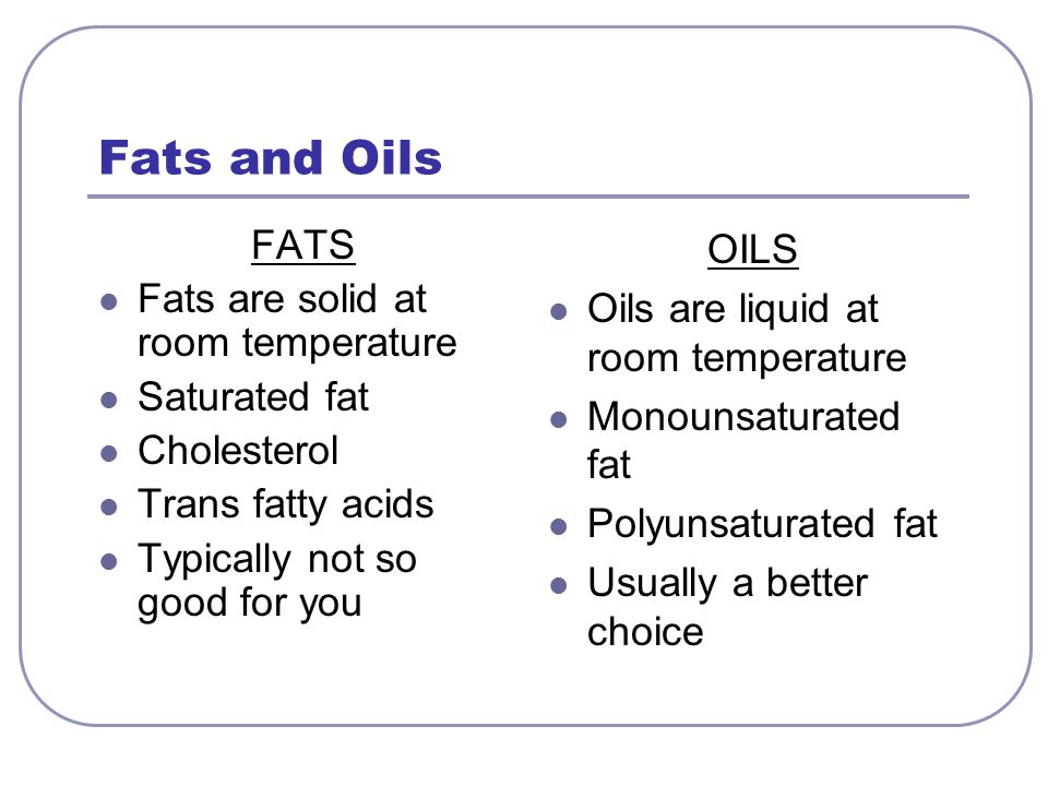 Fats and Oils FATS Fats are solid at room temperature Saturated fat