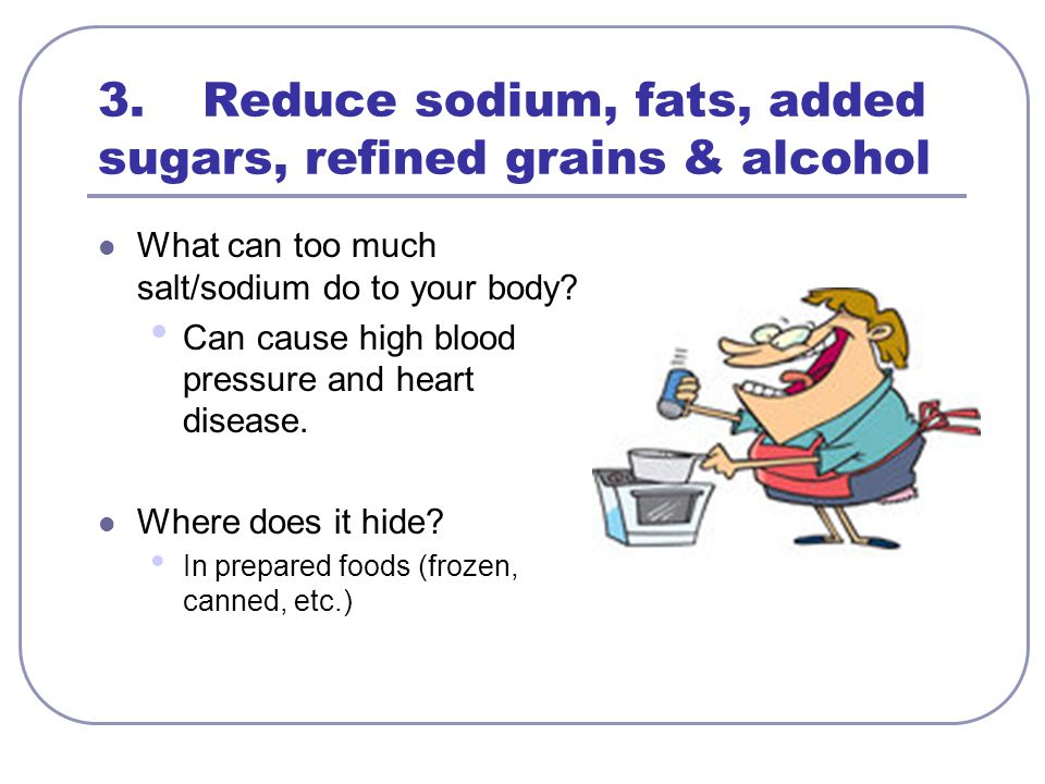 3. Reduce sodium, fats, added sugars, refined grains & alcohol
