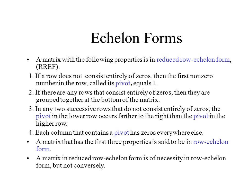 Echelon Forms A matrix with the following properties is in reduced row-echelon form, (RREF).