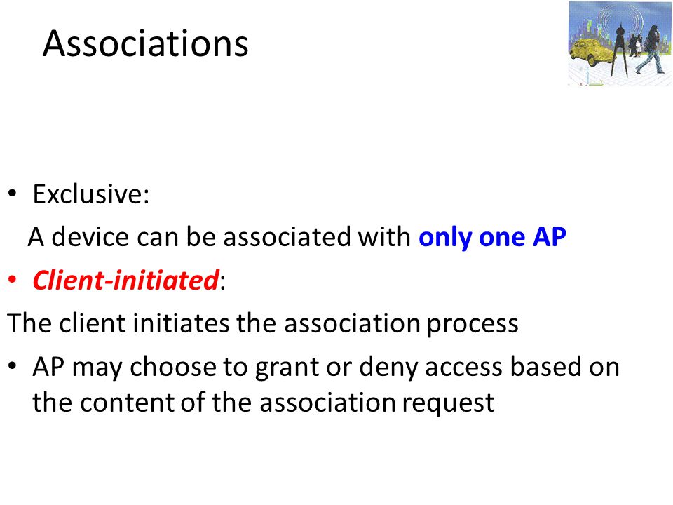 Associations Exclusive: A device can be associated with only one AP