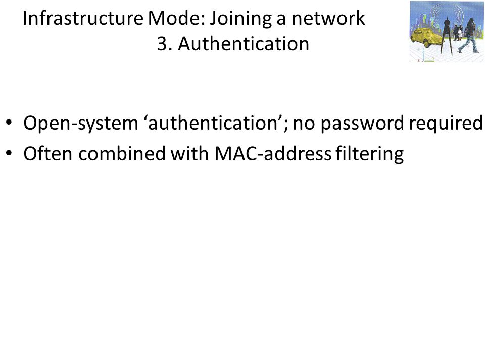 Infrastructure Mode: Joining a network 3. Authentication