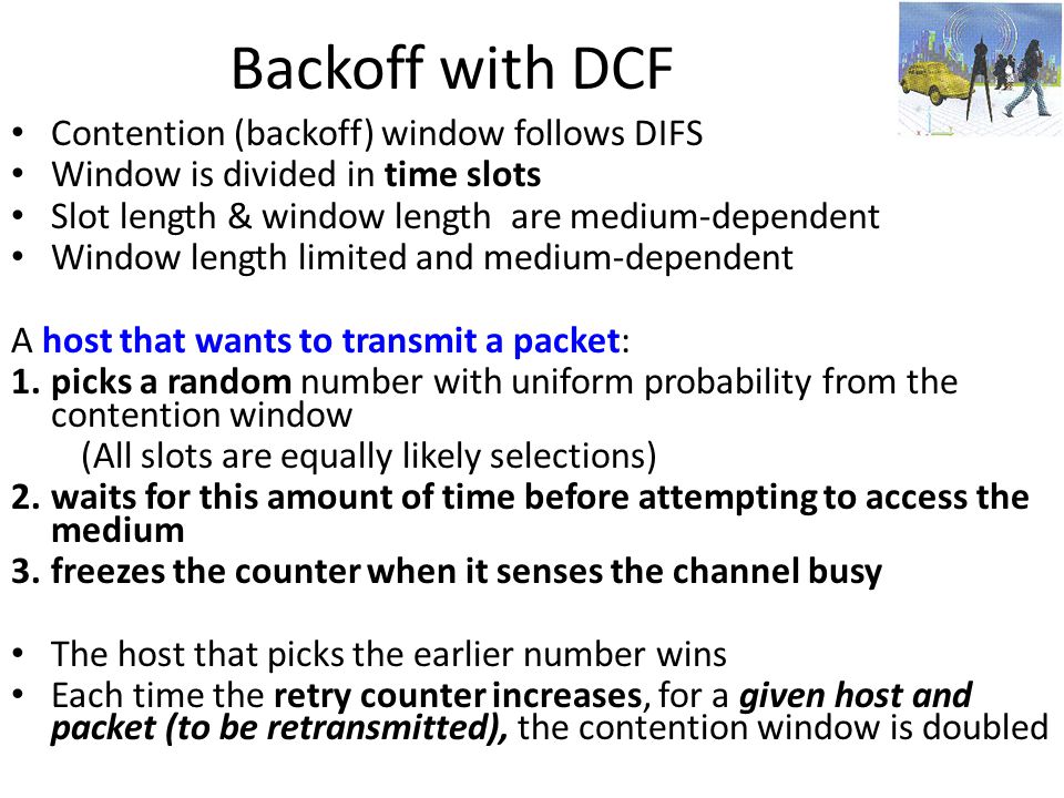 Backoff with DCF Contention (backoff) window follows DIFS