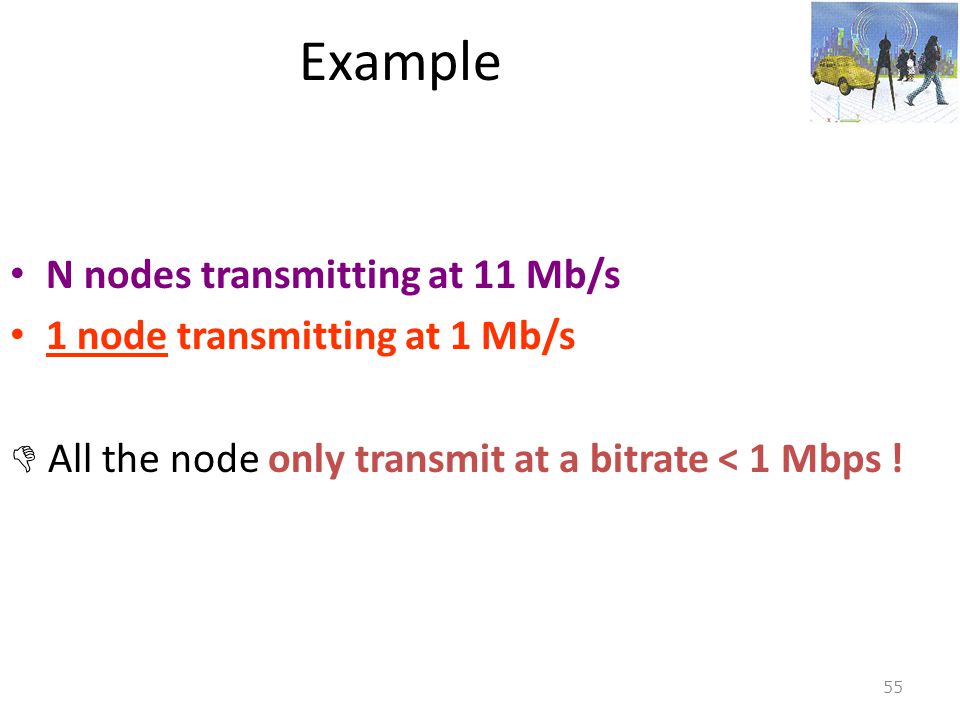 Example N nodes transmitting at 11 Mb/s 1 node transmitting at 1 Mb/s