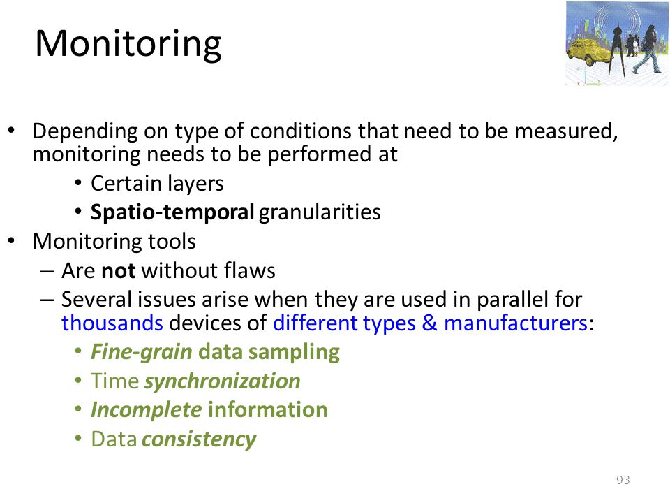 Monitoring Depending on type of conditions that need to be measured, monitoring needs to be performed at.