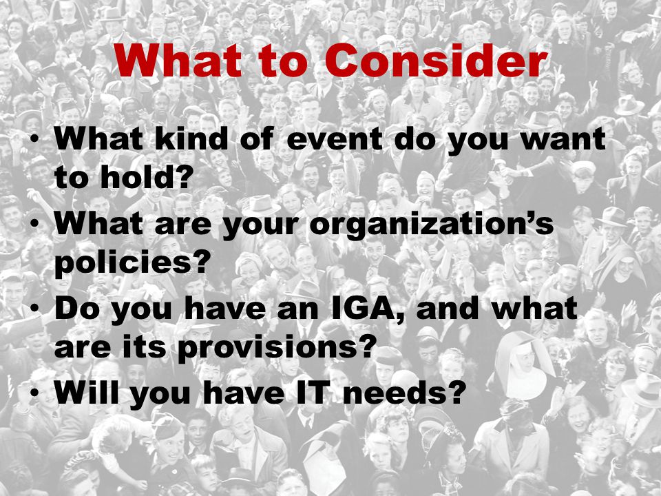 What to Consider What kind of event do you want to hold