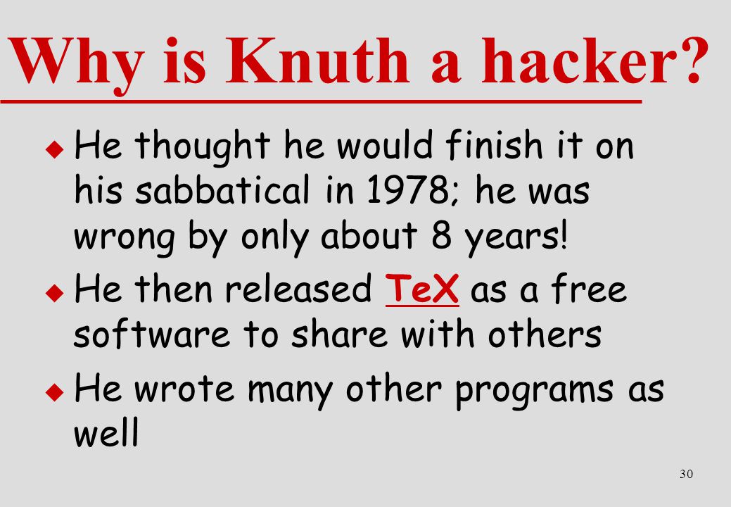 Why is Knuth a hacker He thought he would finish it on his sabbatical in 1978; he was wrong by only about 8 years!