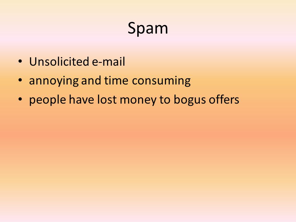 Spam Unsolicited  annoying and time consuming