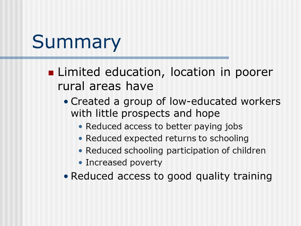 Summary Limited education, location in poorer rural areas have