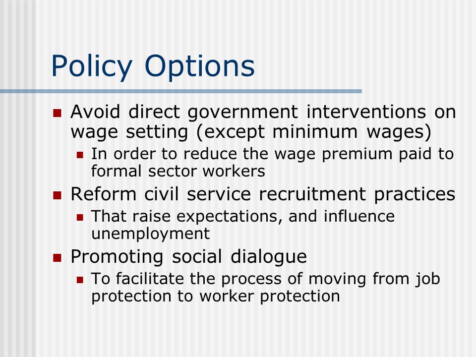Policy Options Avoid direct government interventions on wage setting (except minimum wages)