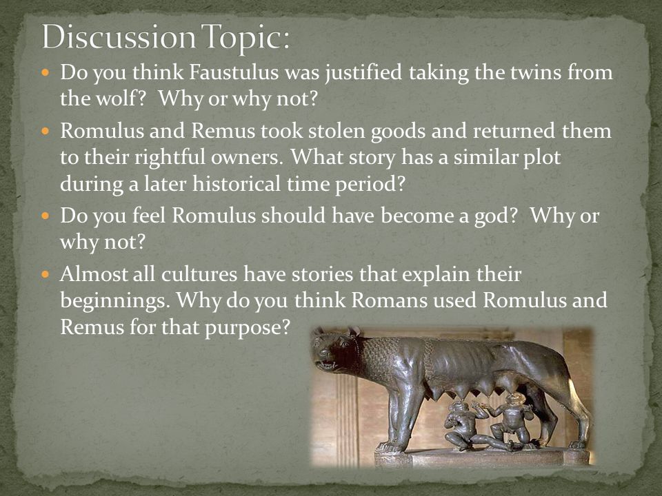 Discussion Topic: Do you think Faustulus was justified taking the twins from the wolf Why or why not